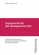 Cover-Bild Experimente für den Biologieunterricht - Erkenntnisgewinnung und kompetenzorientierte Vermittlung biologischer Inhalte