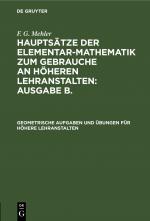 Cover-Bild F. G. Mehler: Hauptsätze der Elementar-Mathematik zum Gebrauche an... / Geometrische Aufgaben und Übungen für höhere Lehranstalten
