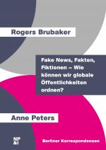 Cover-Bild Fake News, Fakten, Fiktionen – Wie können wir globale Öffentlichkeiten ordnen?