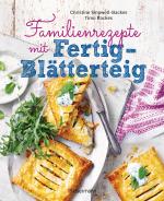 Cover-Bild Familienrezepte mit Fertig-Blätterteig: schnell, gesund und lecker. Das Kochbuch mit Rezepten für Große und Kleine. Gut kochen für die ganze Familie