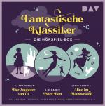 Cover-Bild Fantastische Klassiker – Die Hörspiel-Box. Der Zauberer von Oz, Peter Pan, Alice im Wunderland