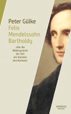 Cover-Bild Felix Mendelssohn Bartholdy. "Der die Widersprüche der Zeit am klarsten durchschaut"