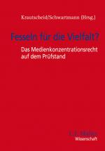 Cover-Bild Fesseln für die Vielfalt? - Das Medienkonzentrationsrecht auf dem Prüfstand