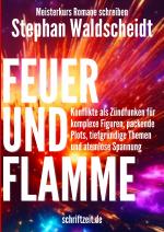 Cover-Bild FEUER UND FLAMME: Konflikte als Zündfunken für komplexe Figuren, packende Plots, tiefgründige Themen und atemlose Spannung (Meisterkurs Romane schreiben)