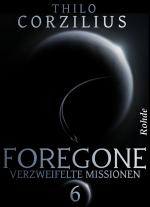 Cover-Bild Foregone Band 6: Verzweifelte Missionen