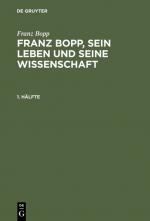 Cover-Bild Franz Bopp: Franz Bopp, sein Leben und seine Wissenschaft / Franz Bopp: Franz Bopp, sein Leben und seine Wissenschaft. 1. Hälfte