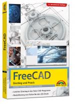 Cover-Bild FreeCAD - 3D Modellierung, Architektur, Mechanik - Einstieg und Praxis - Viele praktische Beispiele - komplett in Farbe - 2. aktualisierte Auflage
