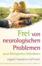 Cover-Bild Frei von neurologischen Problemen durch Biologisches Dekodieren