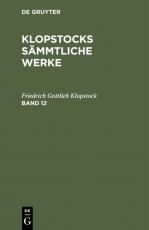 Cover-Bild Friedrich Gottlieb Klopstock: Klopstocks sämmtliche Werke / Friedrich Gottlieb Klopstock: Klopstocks sämmtliche Werke. Band 12