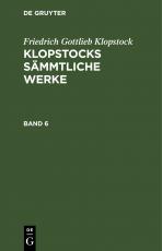 Cover-Bild Friedrich Gottlieb Klopstock: Klopstocks sämmtliche Werke / Friedrich Gottlieb Klopstock: Klopstocks sämmtliche Werke. Band 6