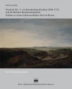 Cover-Bild Friedrich III./I. von Brandenburg-Preußen (1688–1713) und die Berliner Residenzlandschaft