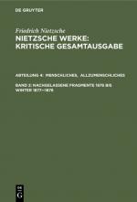 Cover-Bild Friedrich Nietzsche: Nietzsche Werke. Abteilung 4 / Menschliches, Allzumenschliches. Band 1, Nachgelassene Fragmente, 1876 bis Winter 1877–1878