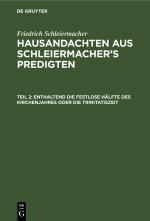 Cover-Bild Friedrich Schleiermacher: Hausandachten aus Schleiermacher’s Predigten / Enthaltend die festlose Hälfte des Kirchenjahres oder die Trinitatiszeit