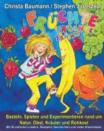 Cover-Bild Früchte, Früchte, Früchte - Basteln, Spielen und Experimentieren rund um Natur, Obst, Kräuter und Rohkost