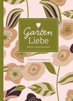 Cover-Bild Gartentagebuch Garten Liebe - Mein Gartenjahr: Gartenbuch und Gartenplaner durch das ganze Gartenjahr