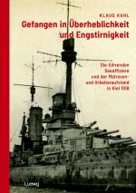 Cover-Bild Gefangen in Überheblichkeit und Engstirnigkeit: Die führenden Seeoffiziere und der Matrosen- und Arbeiteraufstand in Kiel 1918