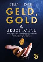Cover-Bild Geld, Gold & Geschichte – Der Praxisleitfaden für das Investment in Sachwerte: Richtig investieren in Gold, Silber und die eigene Münzsammlung