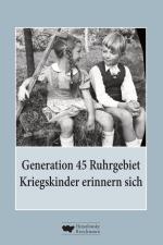 Cover-Bild Generation 45 Ruhrgebiet. Kriegskinder erinnern sich