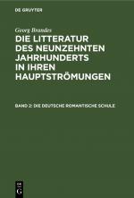 Cover-Bild Georg Brandes: Die Litteratur des neunzehnten Jahrhunderts in ihren Hauptströmungen / Die deutsche romantische Schule