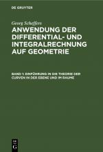 Cover-Bild Georg Scheffers: Anwendung der Differential- und Integralrechnung auf Geometrie / Einführung in die Theorie der Curven in der Ebene und im Raume