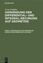 Cover-Bild Georg Scheffers: Anwendung der Differential- und Integralrechnung auf Geometrie / Einführung in die Theorie der Kurven in der Ebene und im Raume