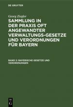 Cover-Bild Georg Ziegler: Sammlung in der Praxis oft angewandter Verwaltungsgesetze... / Bayerische Gesetze und Verordnungen