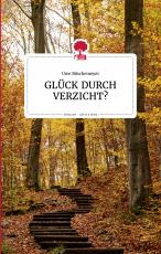 Cover-Bild GLÜCK DURCH VERZICHT? Life is a story - story.one