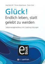 Cover-Bild Glück! Endlich leben, statt gelebt zu werden