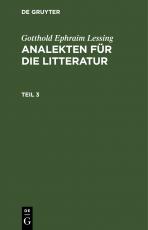 Cover-Bild Gotthold Ephraim Lessing: Analekten für die Litteratur / Gotthold Ephraim Lessing: Analekten für die Litteratur. Teil 3