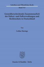 Cover-Bild Grenzüberschreitende Zusammenarbeit der Polizei- und Zollverwaltungen und Rechtsschutz in Deutschland.