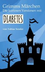 Cover-Bild Grimms Märchen. Die kuriosen Versionen mit Diabetes.