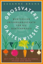 Cover-Bild Großvaters Gartenwissen. Wertvoller Erfahrungsschatz für die Gartenpraxis. Mit Tipps und Tricks zu Anbau, Pflege und Ernte