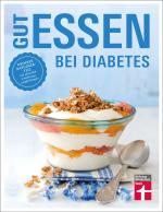 Cover-Bild Gut essen bei Diabetes: Rezepte & praktische Kochtipps für die Ernährungsumstellung und Behandlung von Diabetes Typ 2