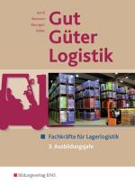 Cover-Bild Gut - Güter - Logistik: Fachlageristen und Fachkräfte für Lagerlogistik