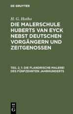 Cover-Bild H. G. Hotho: Die Malerschule Huberts van Eyck nebst deutschen Vorgängern und Zeitgenossen / Die flandrische Malerei des fünfzehnten Jahrhunderts