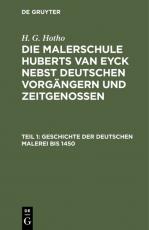 Cover-Bild H. G. Hotho: Die Malerschule Huberts van Eyck nebst deutschen Vorgängern und Zeitgenossen / Geschichte der deutschen Malerei bis 1450