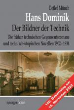 Cover-Bild Hans Dominik, der Bildner der Technik. Die frühen technischen Gegenwartsromane und technisch-utopischen Novellen 1902 - 1934