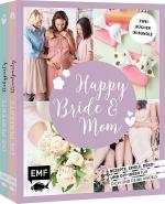 Cover-Bild Happy Bride & Mom: Der perfekte Junggesellinnenabschied und Babyshower-Party