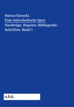 Cover-Bild Harun Farocki. Eine indexikalische Spur. Nachträge, Register, Bibliografie. Schriften. Band 7