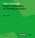 Cover-Bild Heinz Graffunder. Bauten und Projekte für Zoologische Gärten