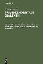 Cover-Bild Heinz Heimsoeth: Transzendentale Dialektik / Vierfache Vernunftantinomie; Natur und Freiheit; intelligibler und empirischer Charakter