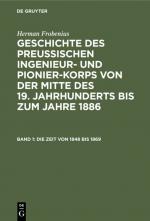 Cover-Bild Herman Frobenius: Geschichte des preussischen Ingenieur- und Pionier-Korps... / Die Zeit von 1848 bis 1869