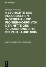 Cover-Bild Herman Frobenius: Geschichte des preussischen Ingenieur- und Pionier-Korps... / Die Zeit von 1870 bis 1886