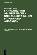 Cover-Bild Hermann Schubert: Sammlung von arithmetischen und algebraischen Fragen und Aufgaben / Ausgewählte Resultate zu beiden Heften