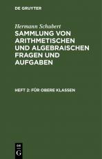 Cover-Bild Hermann Schubert: Sammlung von arithmetischen und algebraischen Fragen und Aufgaben / Für obere Klassen