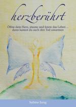 Cover-Bild herzberührt – Öffne dein Herz, staune und feiere das Leben … dann kannst du auch den Tod umarmen