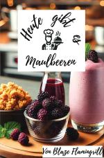 Cover-Bild Heute gibt es - Maulbeeren
