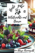 Cover-Bild Heute gibt es - Wilrdfrüchte und Beeren