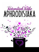 Cover-Bild himmlisch heiße Aphrodisiaka