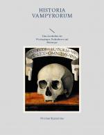 Cover-Bild Historia Vampyrorum, das ist: Geschichte und umständliche Beschreibung derer im Grabe schmatzenden, wiederkehrenden, und denen Lebendigen das Blut aussaugenden Toten